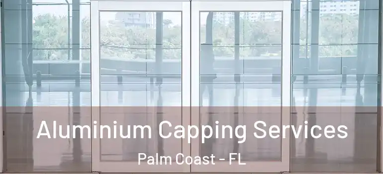  Aluminium Capping Services Palm Coast - FL