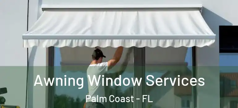 Awning Window Services Palm Coast - FL