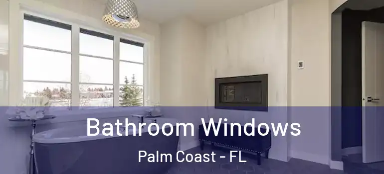 Bathroom Windows Palm Coast - FL
