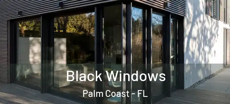 Black Windows Palm Coast - FL