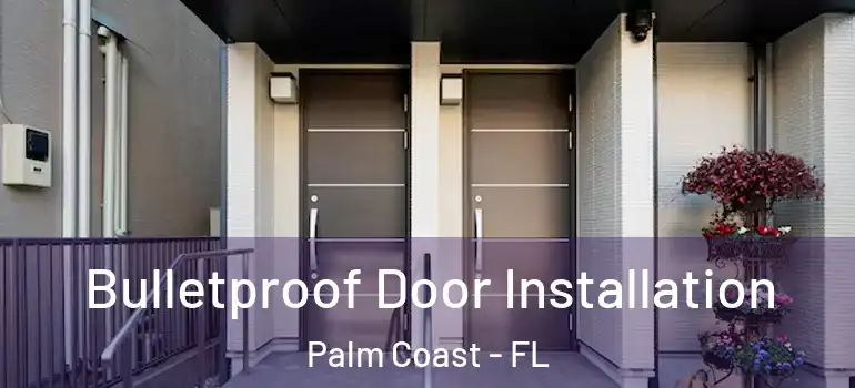 Bulletproof Door Installation Palm Coast - FL