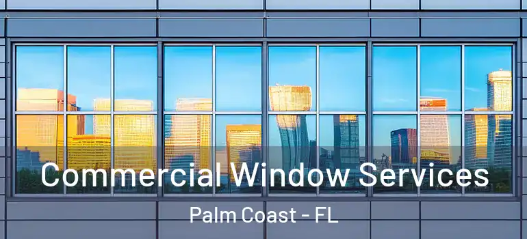 Commercial Window Services Palm Coast - FL