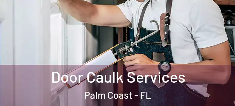 Door Caulk Services Palm Coast - FL