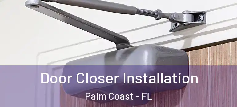 Door Closer Installation Palm Coast - FL