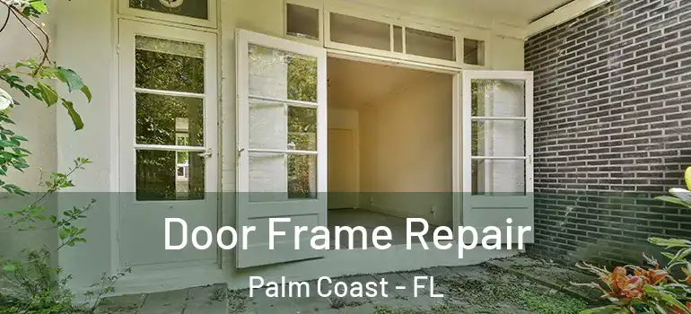 Door Frame Repair Palm Coast - FL