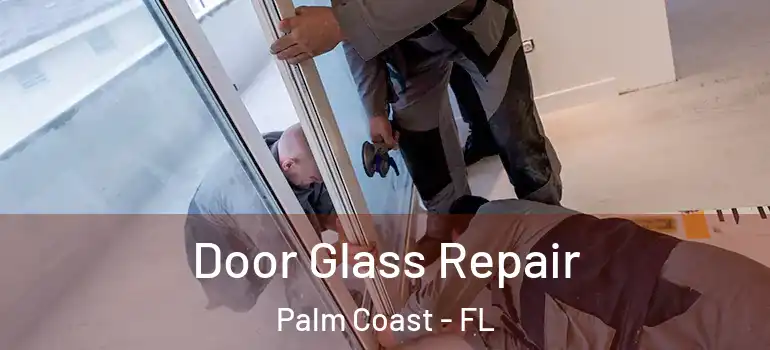 Door Glass Repair Palm Coast - FL