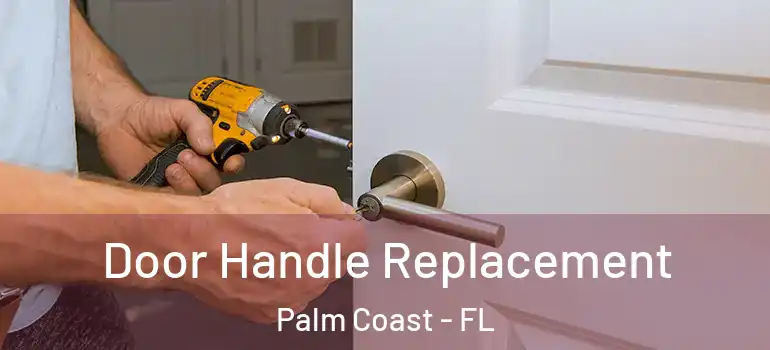 Door Handle Replacement Palm Coast - FL