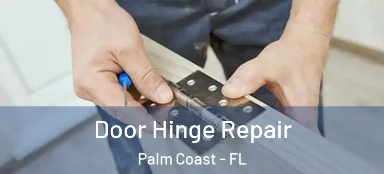 Door Hinge Repair Palm Coast - FL