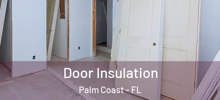 Door Insulation Palm Coast - FL