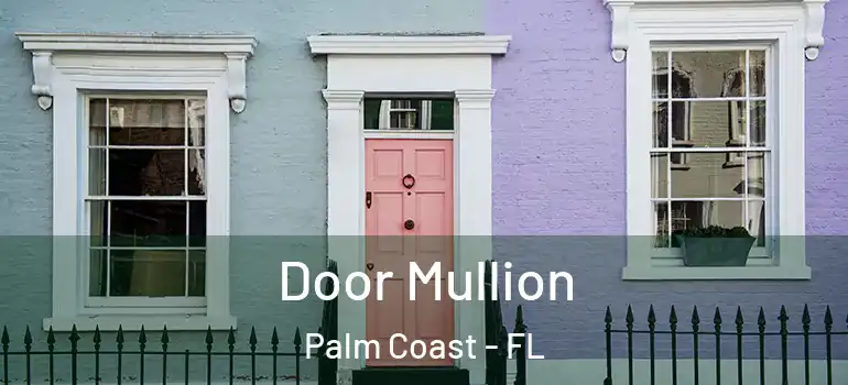 Door Mullion Palm Coast - FL