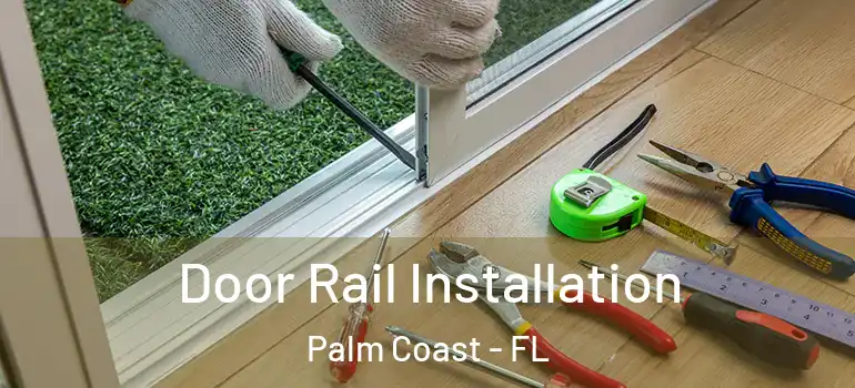 Door Rail Installation Palm Coast - FL