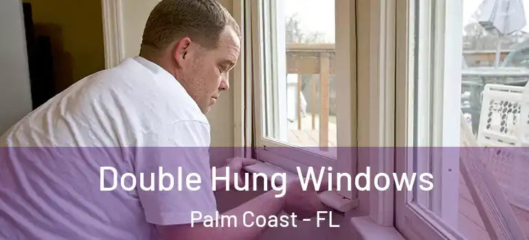 Double Hung Windows Palm Coast - FL