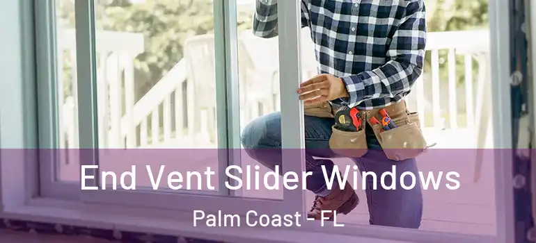 End Vent Slider Windows Palm Coast - FL