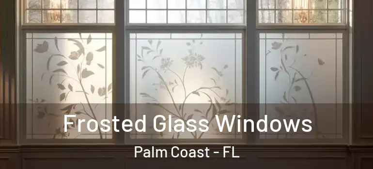  Frosted Glass Windows Palm Coast - FL