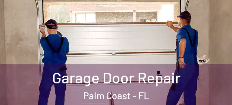 Garage Door Repair Palm Coast - FL