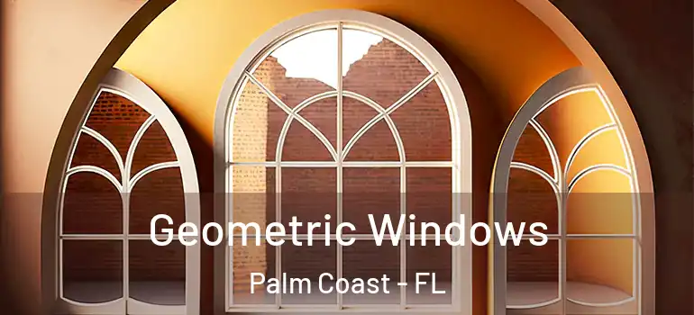 Geometric Windows Palm Coast - FL