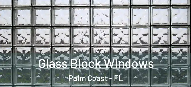 Glass Block Windows Palm Coast - FL