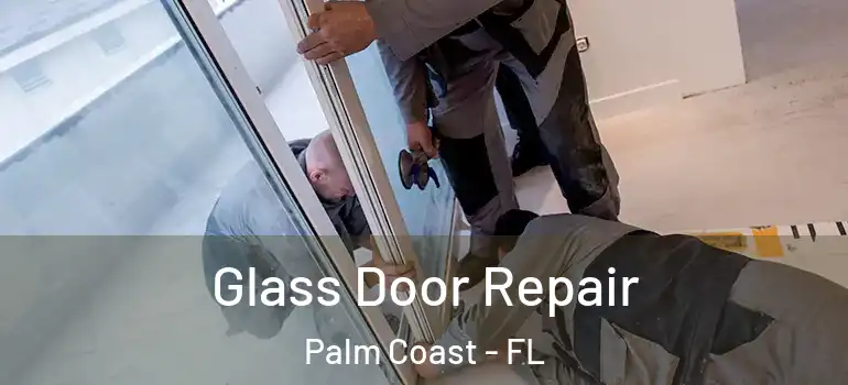 Glass Door Repair Palm Coast - FL