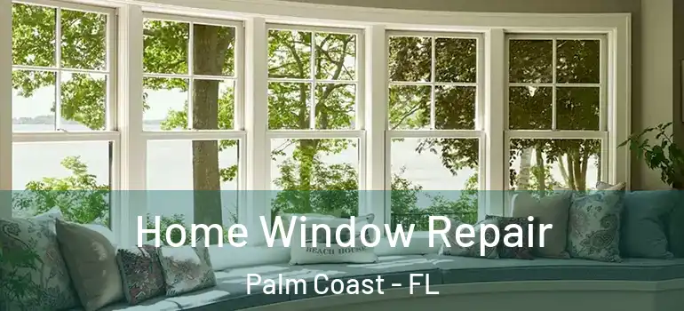 Home Window Repair Palm Coast - FL