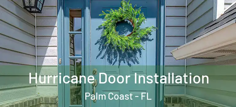 Hurricane Door Installation Palm Coast - FL