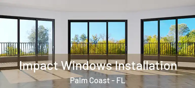  Impact Windows Installation Palm Coast - FL