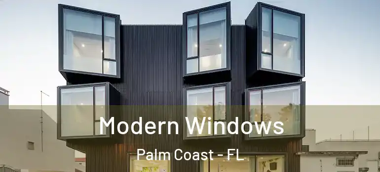 Modern Windows Palm Coast - FL