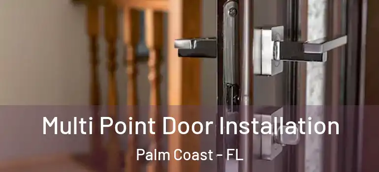 Multi Point Door Installation Palm Coast - FL