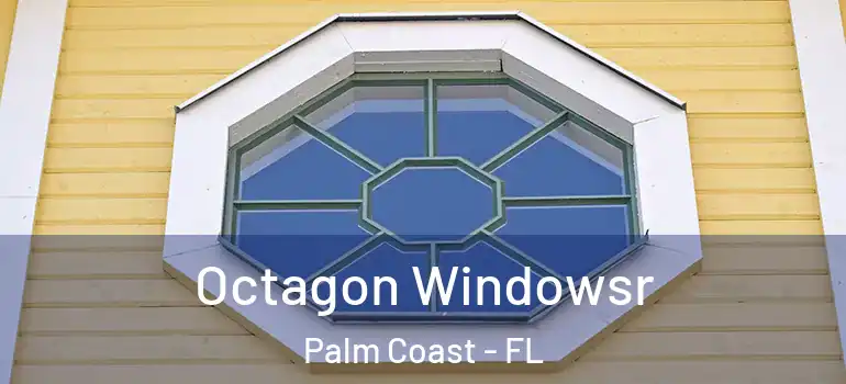 Octagon Windowsr Palm Coast - FL