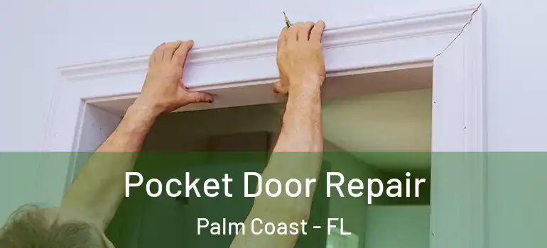 Pocket Door Repair Palm Coast - FL