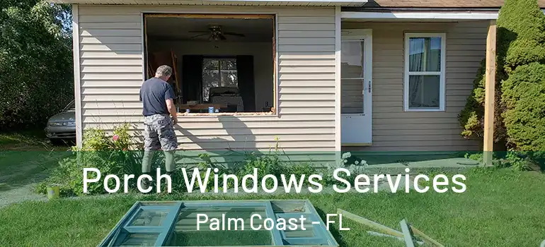 Porch Windows Services Palm Coast - FL