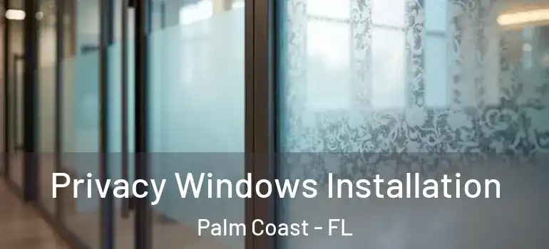 Privacy Windows Installation Palm Coast - FL