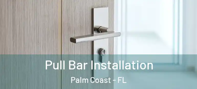Pull Bar Installation Palm Coast - FL