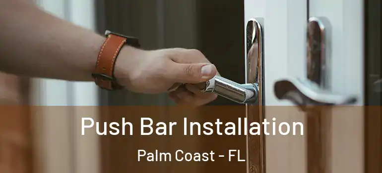 Push Bar Installation Palm Coast - FL