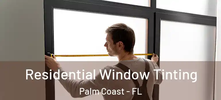 Residential Window Tinting Palm Coast - FL