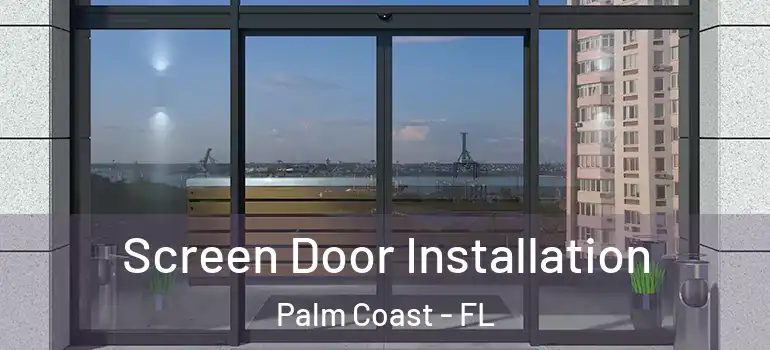 Screen Door Installation Palm Coast - FL