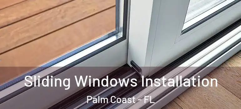 Sliding Windows Installation Palm Coast - FL