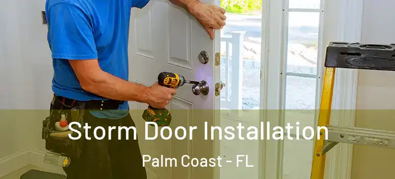 Storm Door Installation Palm Coast - FL
