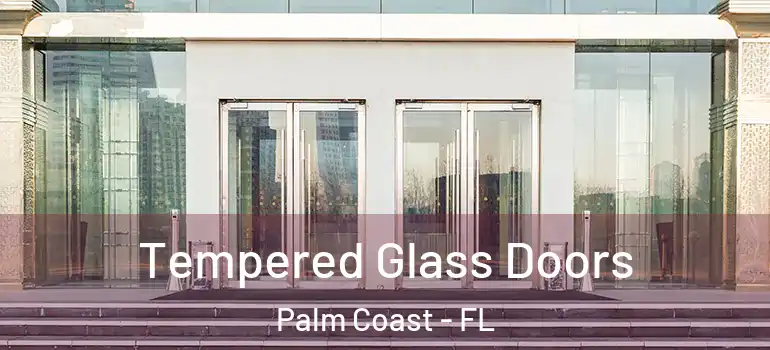 Tempered Glass Doors Palm Coast - FL