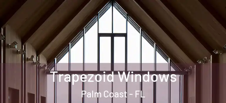 Trapezoid Windows Palm Coast - FL