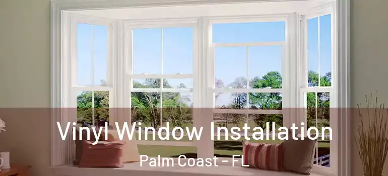 Vinyl Window Installation Palm Coast - FL