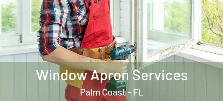 Window Apron Services Palm Coast - FL