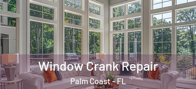 Window Crank Repair Palm Coast - FL