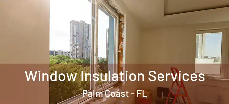  Window Insulation Services Palm Coast - FL