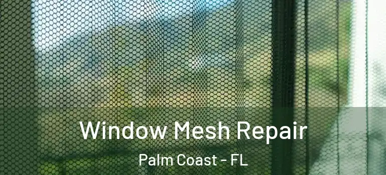 Window Mesh Repair Palm Coast - FL