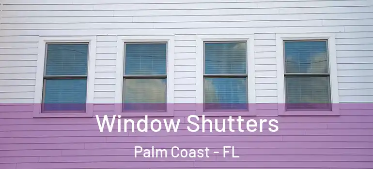 Window Shutters Palm Coast - FL