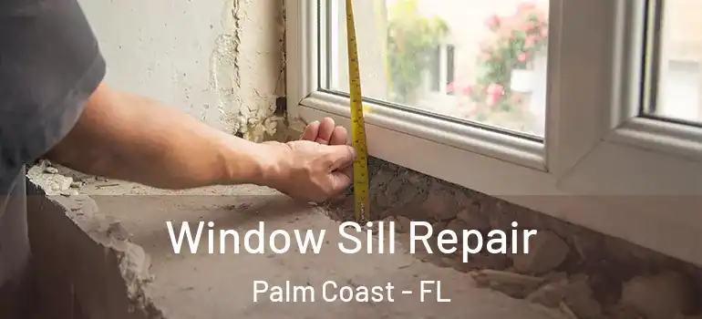 Window Sill Repair Palm Coast - FL