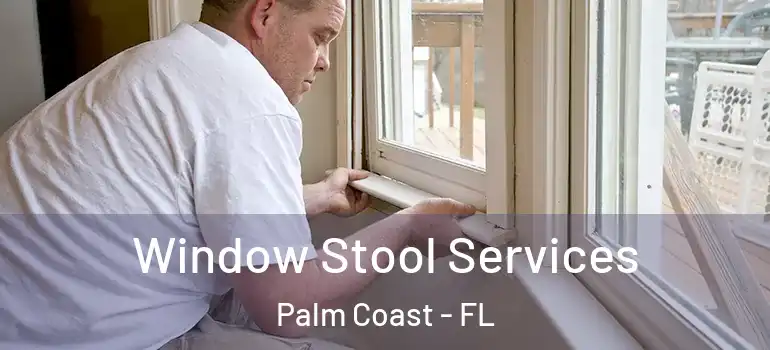  Window Stool Services Palm Coast - FL